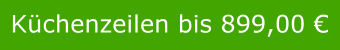 Küchenzeilen bis 899 Euro